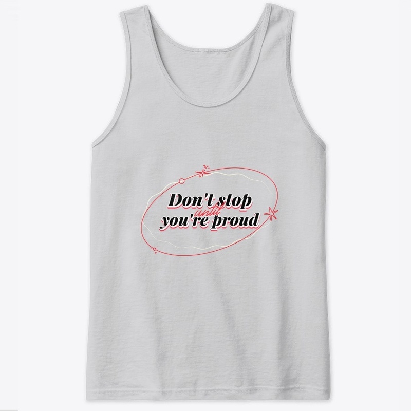 Don't Stop Until You're Proud