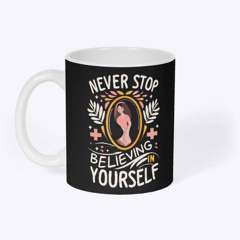 Never stop believing in yourself T-shirt