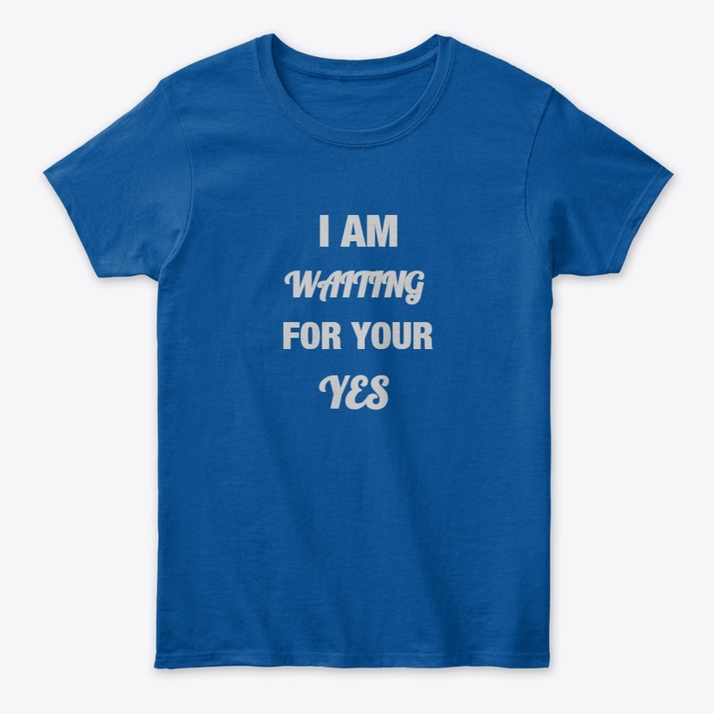 I AM WAITING FOR YOUR YES