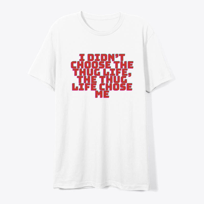 I Didn’t Choose the Thug Life T-Shirt De
