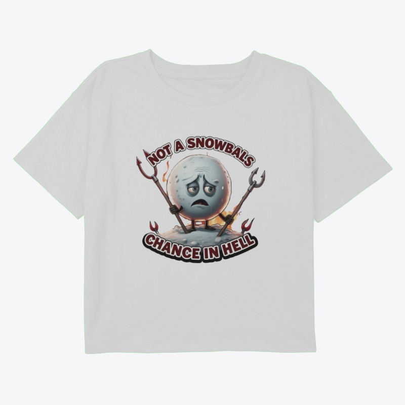 Not a Snowball’s Chance in Hell!