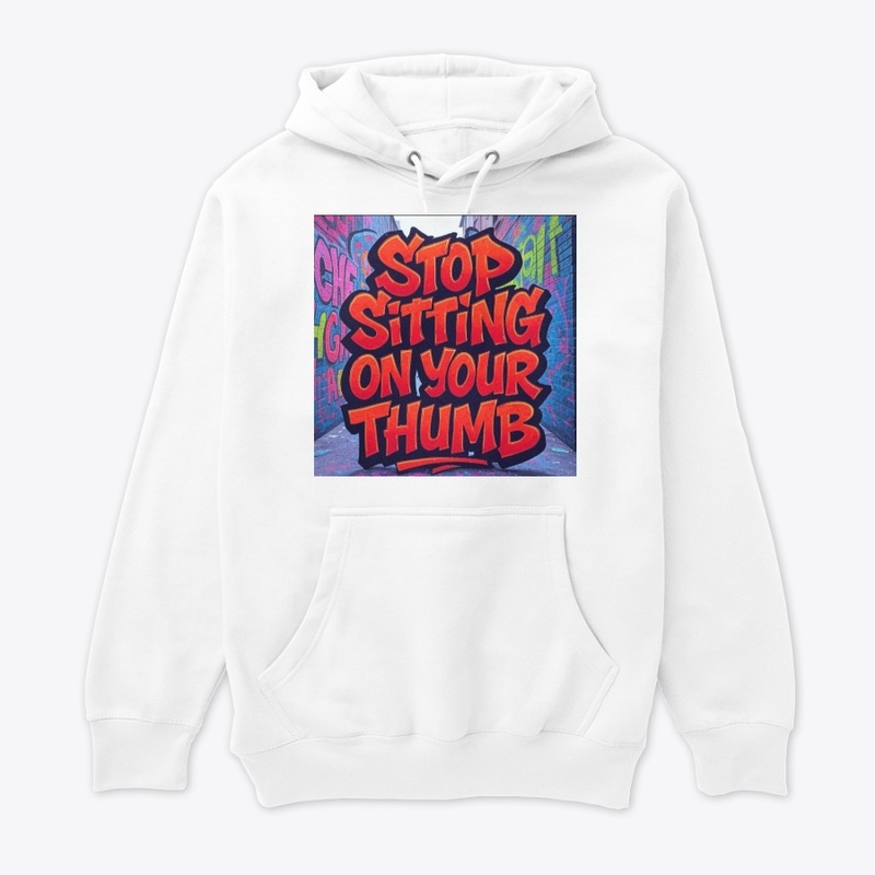 Stop Sitting On Your Thumb