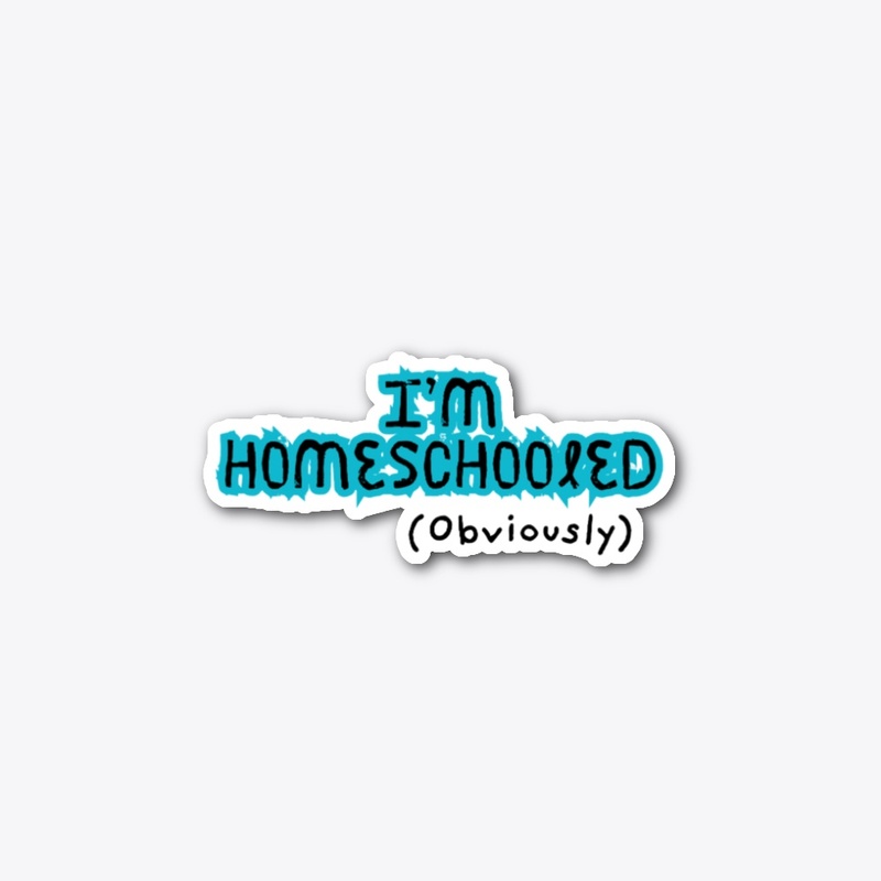 I'm Homeschooled (obviously)
