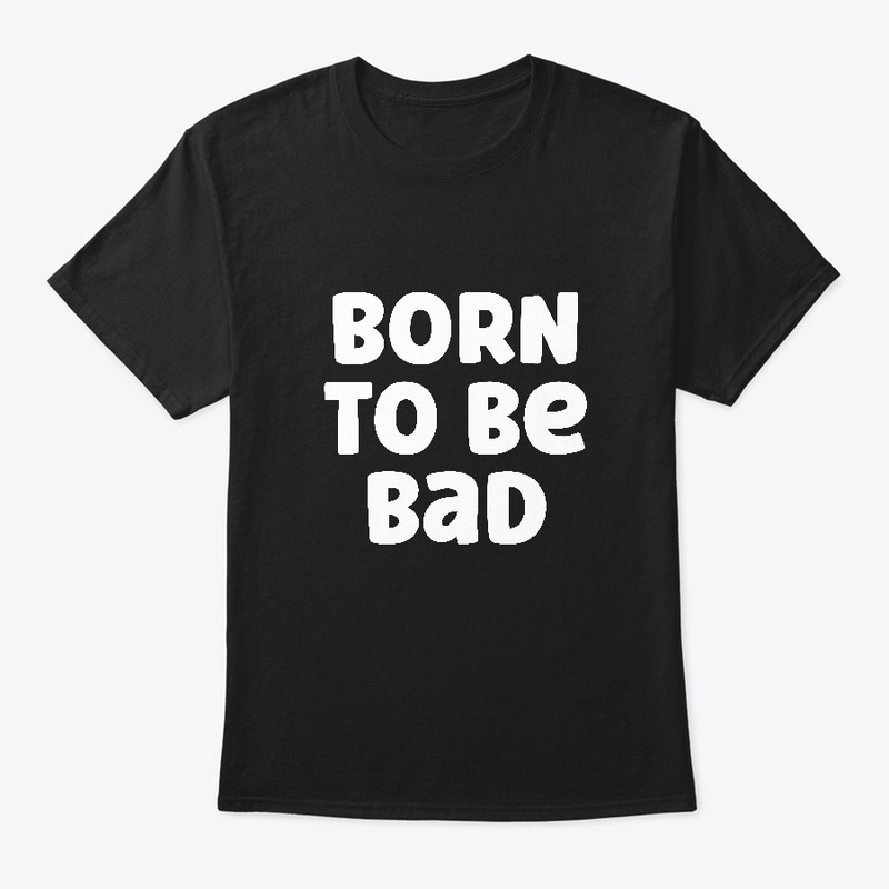 Born to be Bad