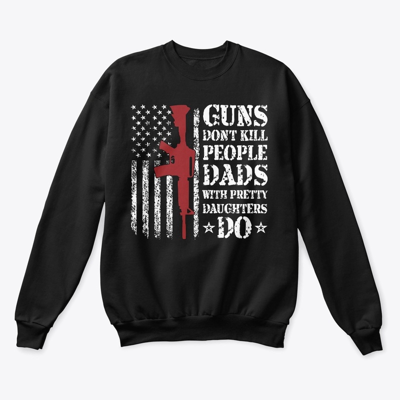 Guns Don't Kill Dads Pretty Daughters Do