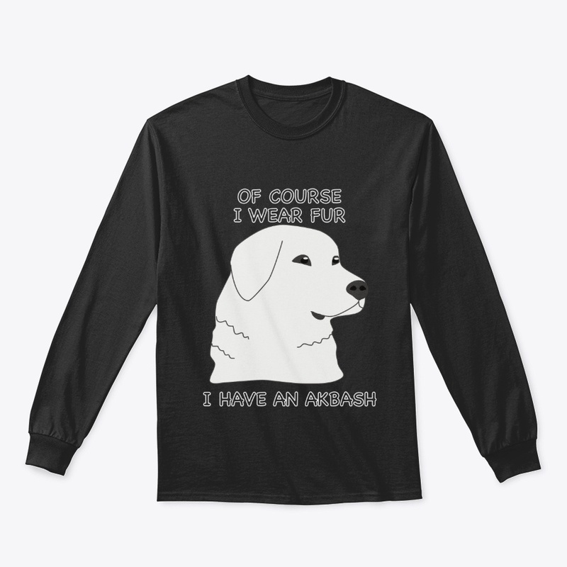Of Course I Wear Fur - Akbash