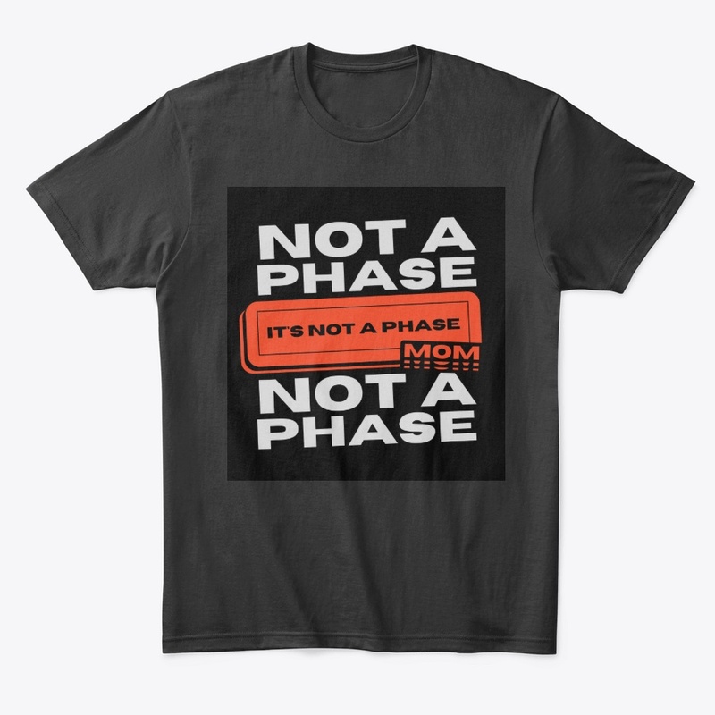 Funny design "Not a phase mom" 