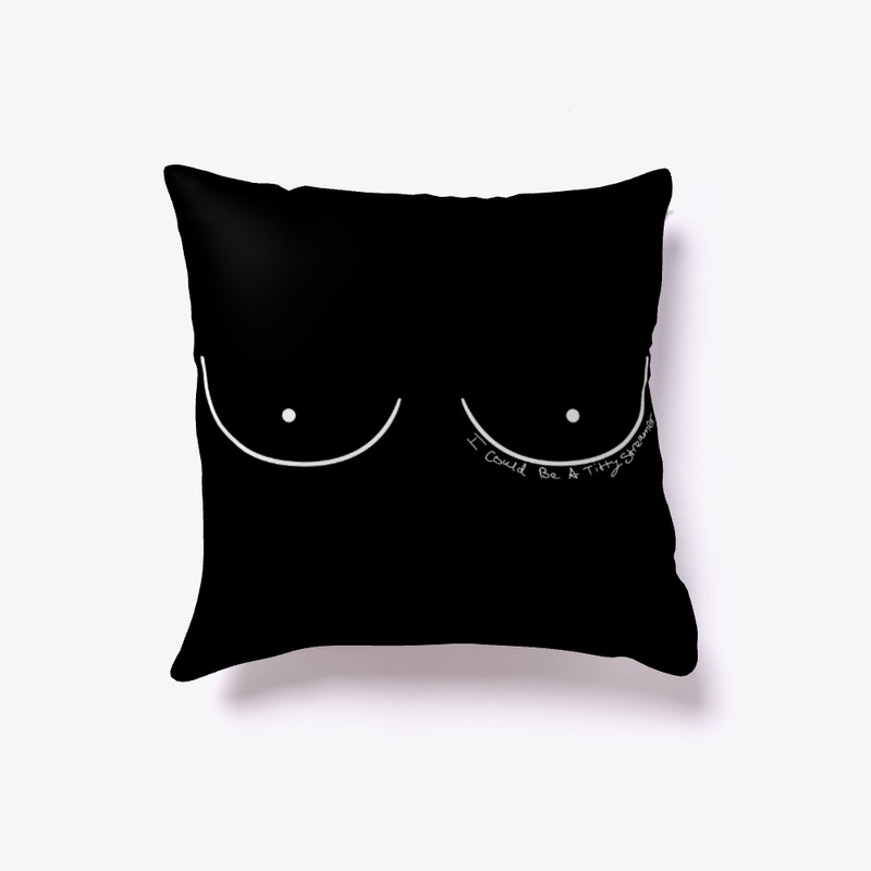 I Could Be a Titty Streamer(B Size)