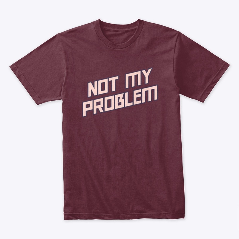 Not My Problem