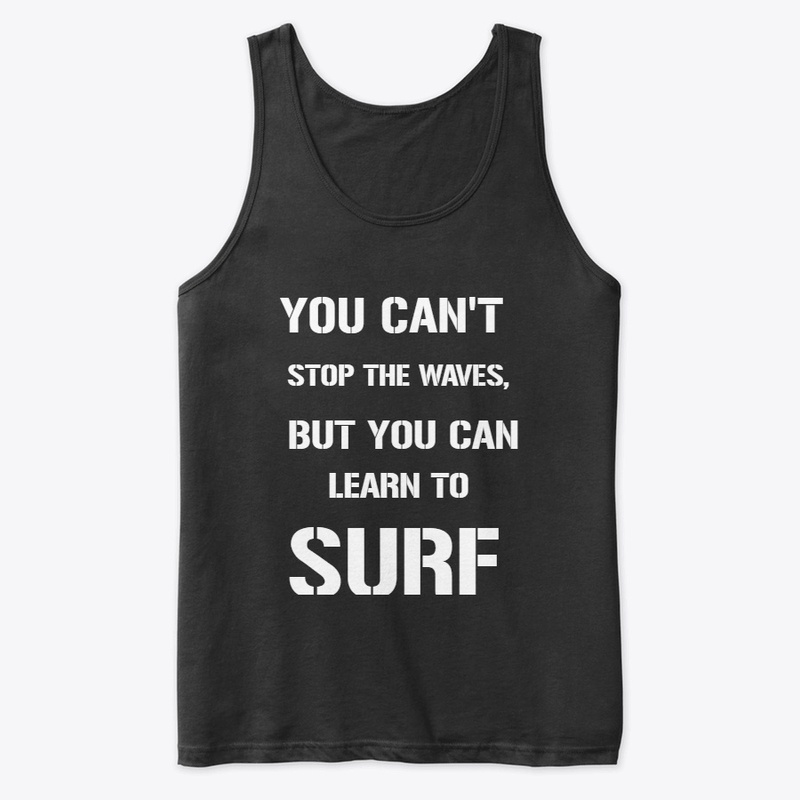 YOU CAN'T STOP THE WAVES, BUT YOU CAN..