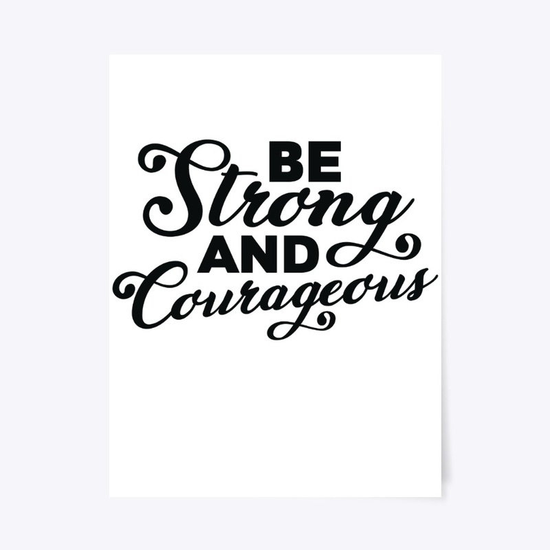 Be Strong & Courageous