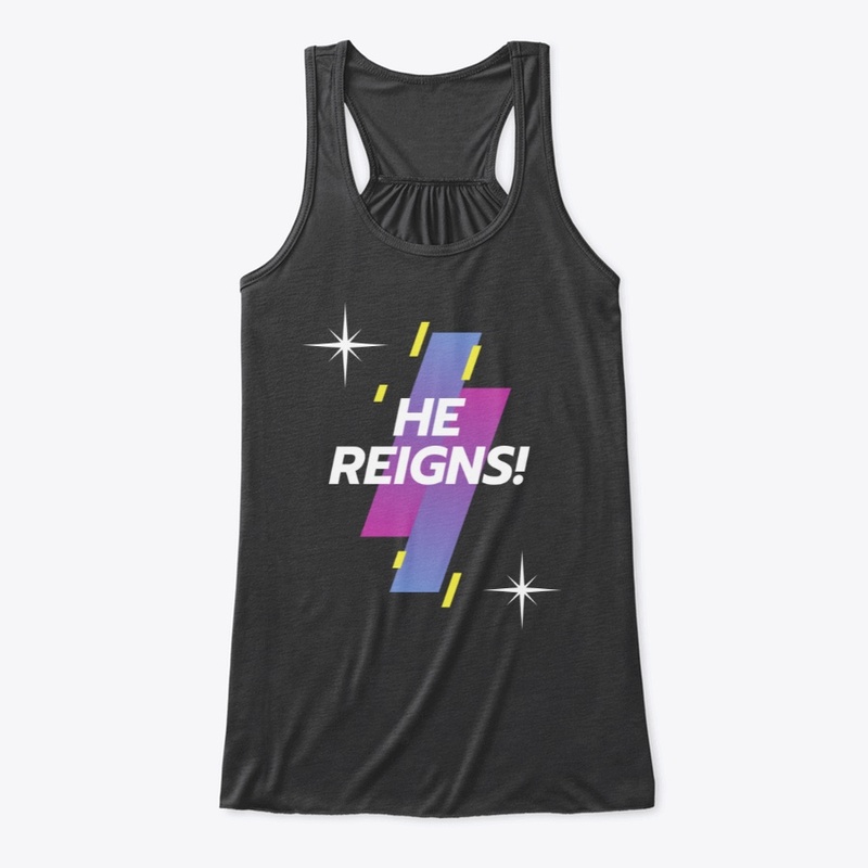 He Reigns!