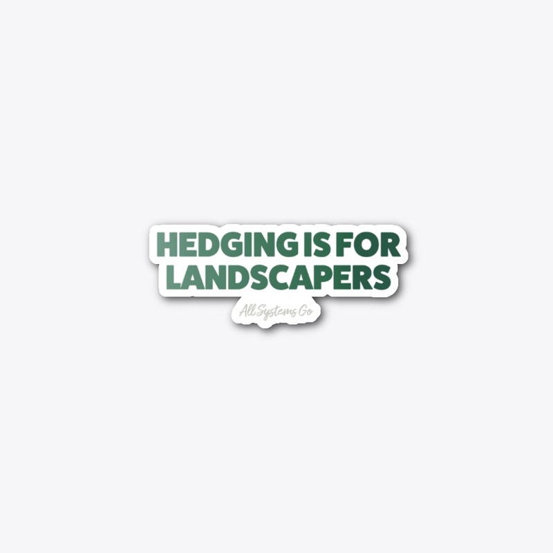 Hedging is for Landscapers