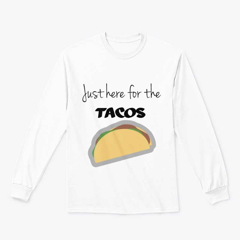 Just Here For The Tacos