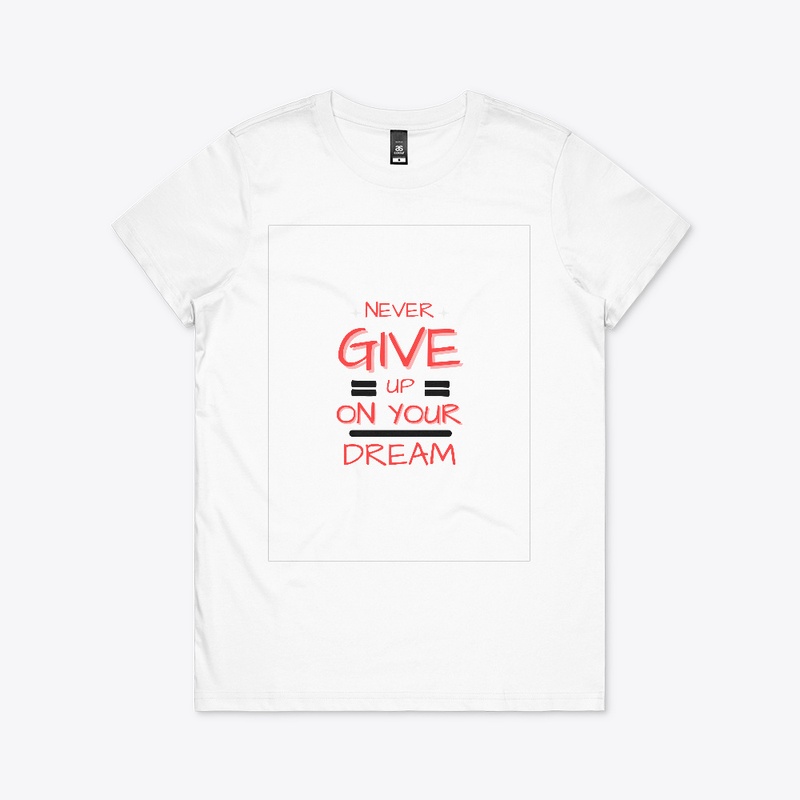 Never Give Up On Your Dream T-shirt 