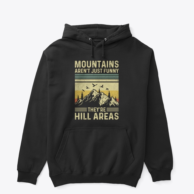 Mountains Aren't Funny They're Hill 