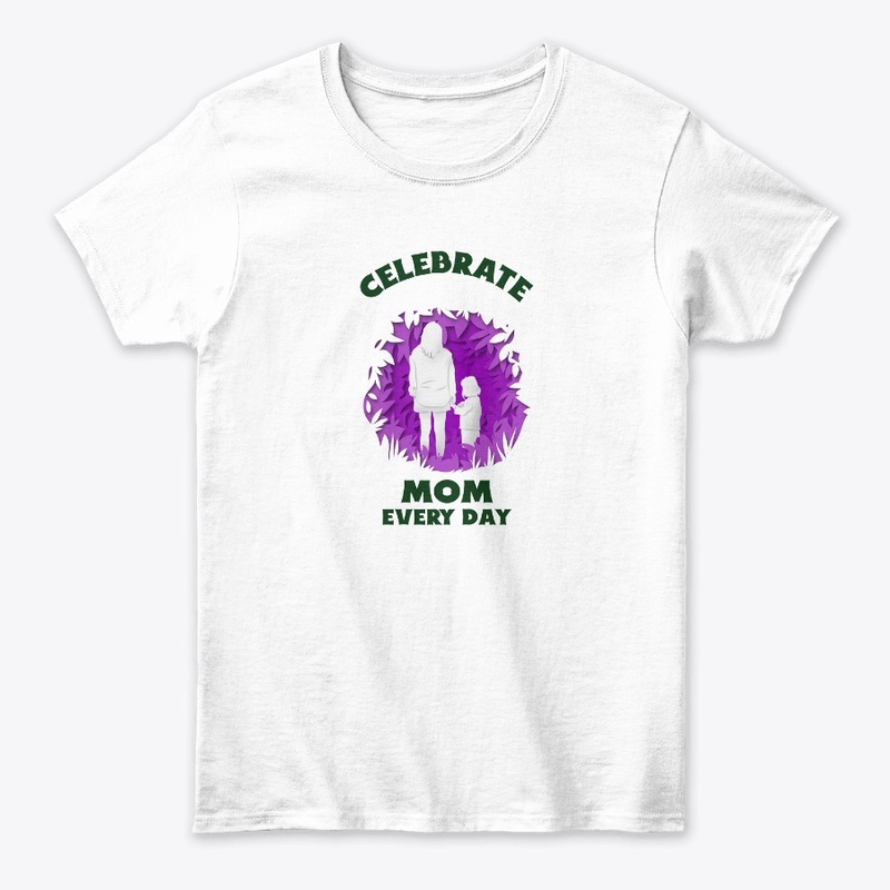 Celebrate Mom Every Day