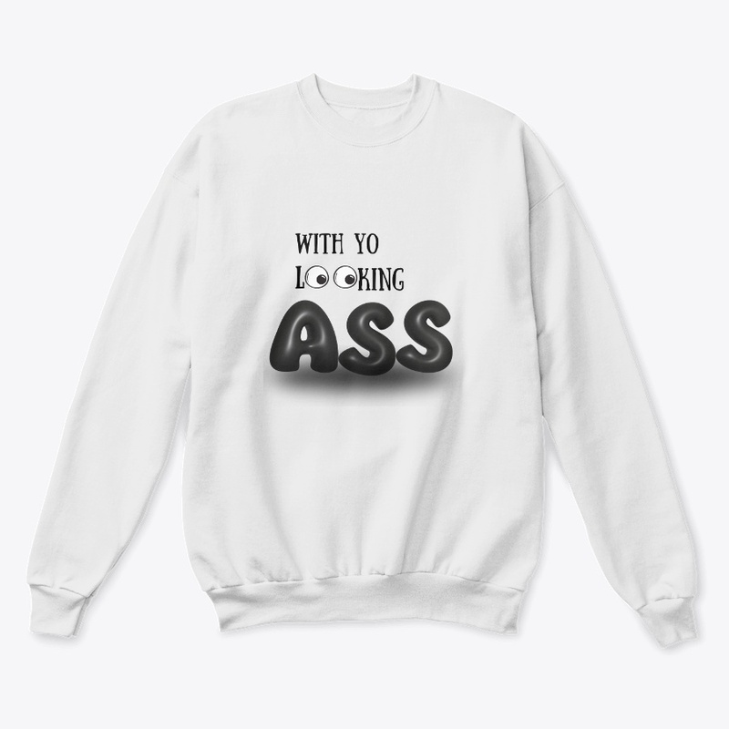 With yo Looking A$$