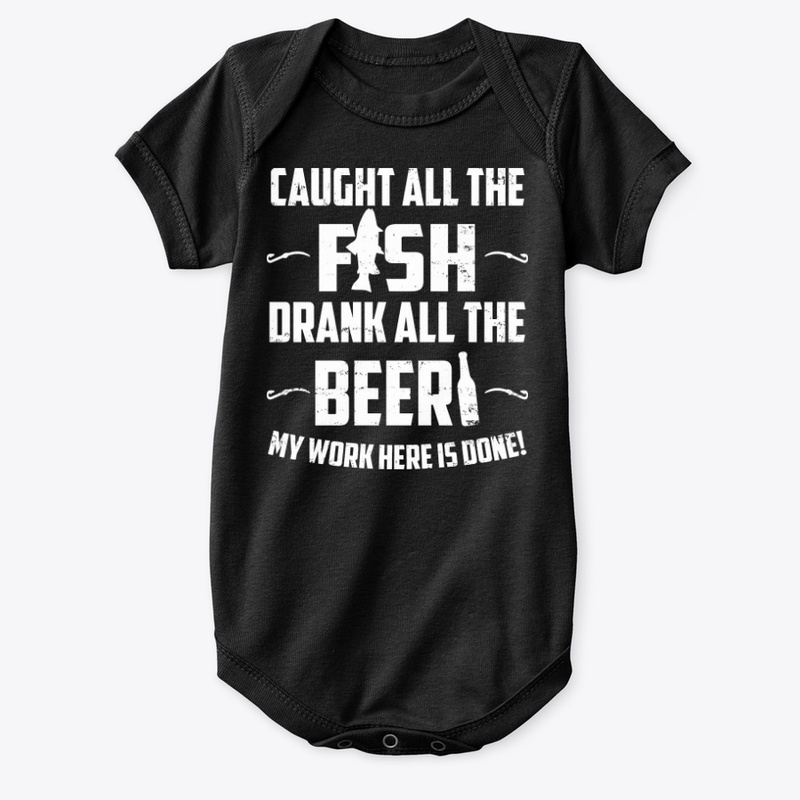 Caught All The Fish Drank All The Bee