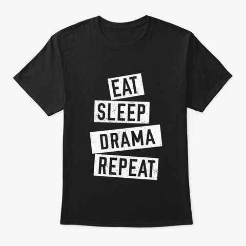Eat Sleep Drama Repeat 8 Vpvf Black T-Shirt Front