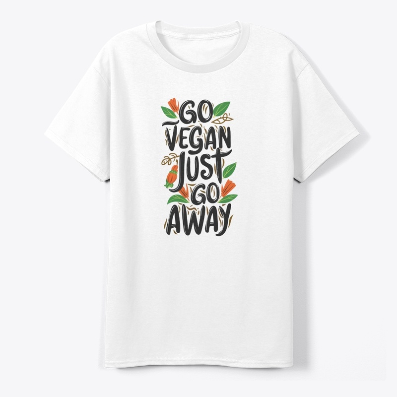 Go Vegan, Just Go Away