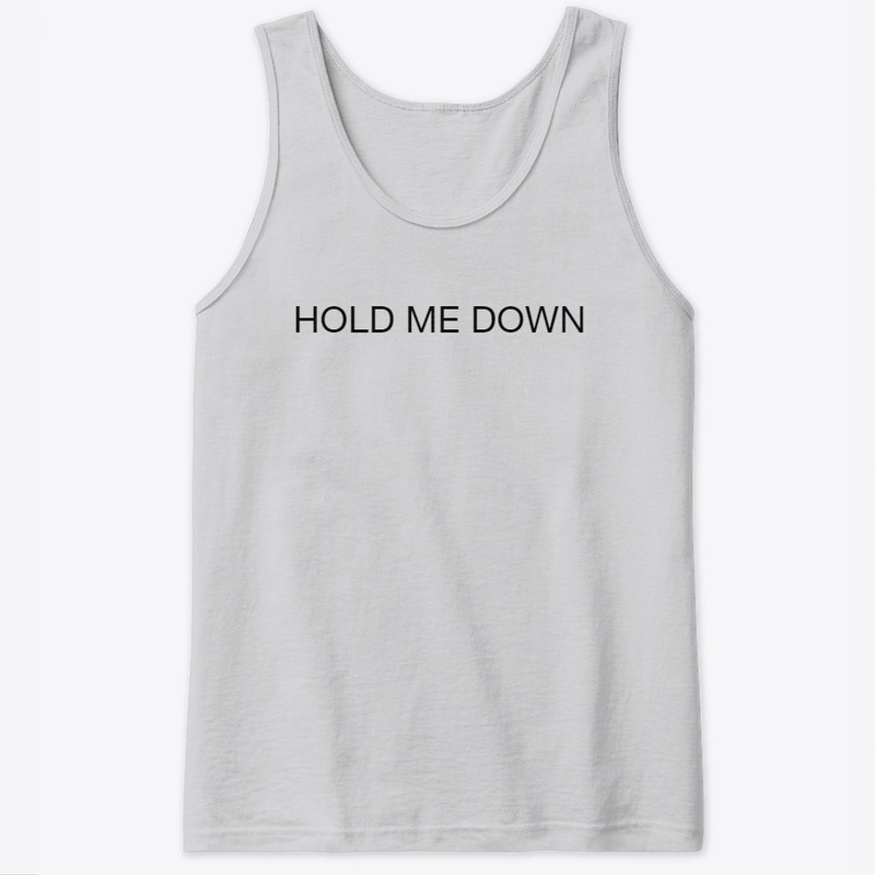 HOLD ME DOWN 