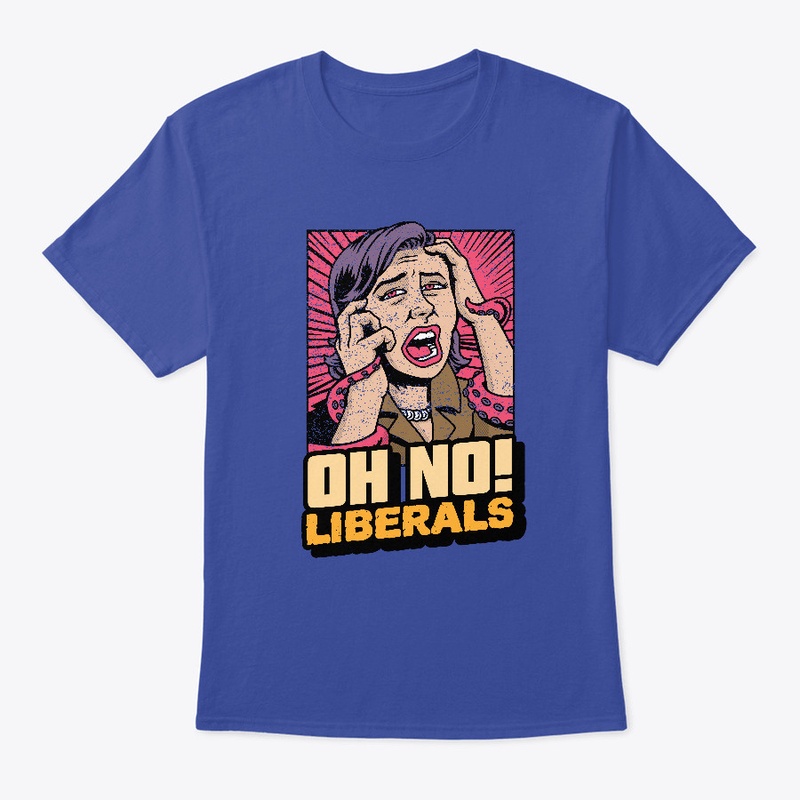 Oh No! Liberals T-Shirt