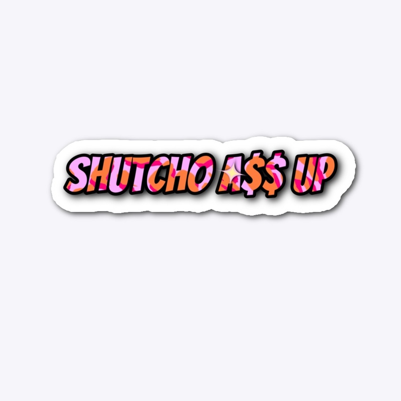 Shutcho A$$ UP