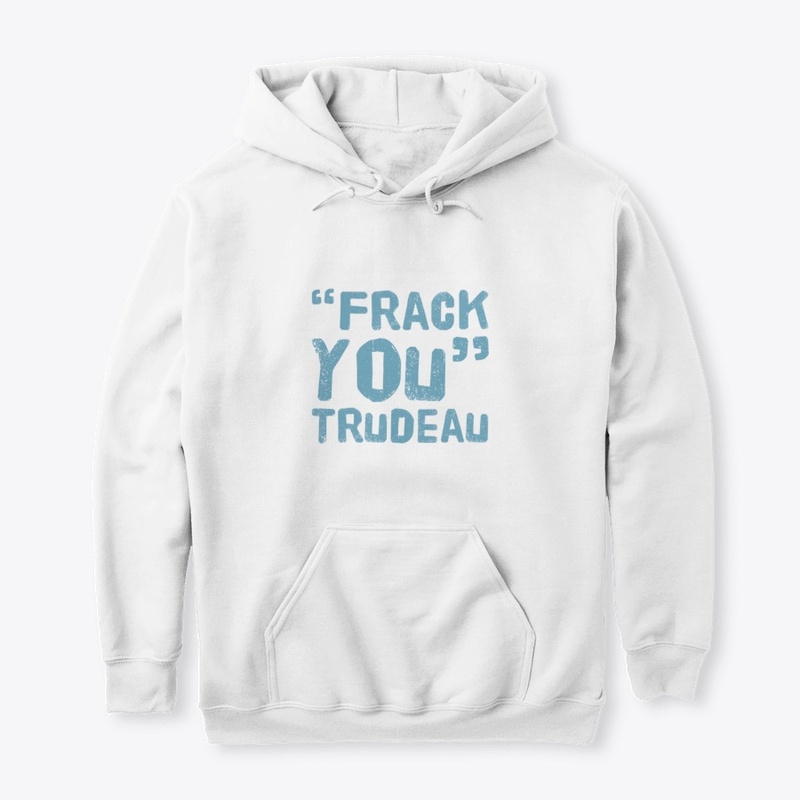 "Frack You" Trudeau 