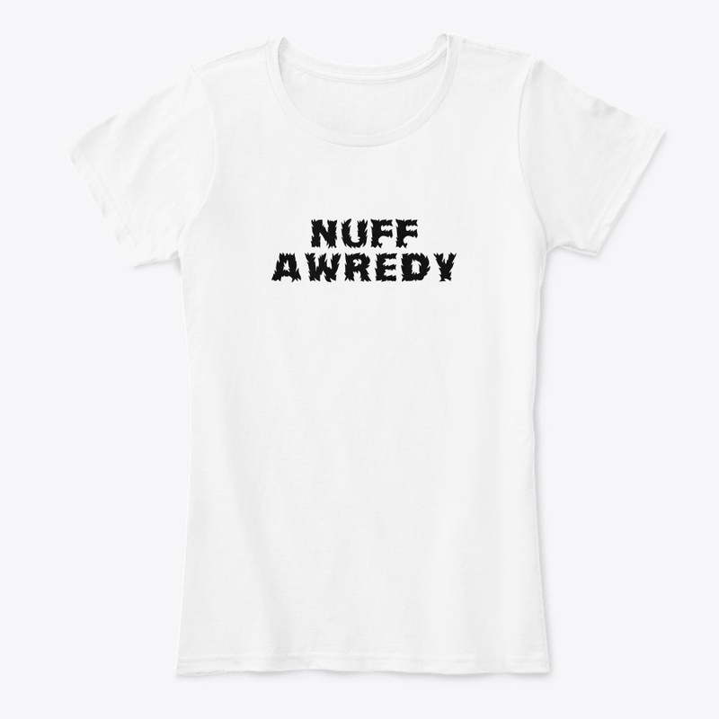 Nuff Awredy