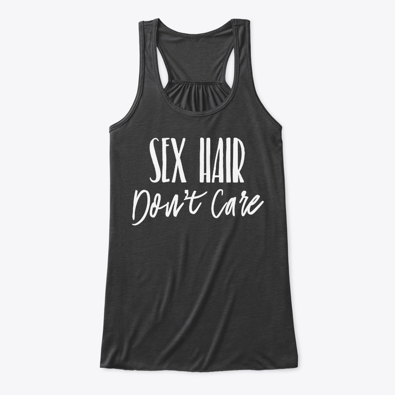 Sex Hair, Don't Care