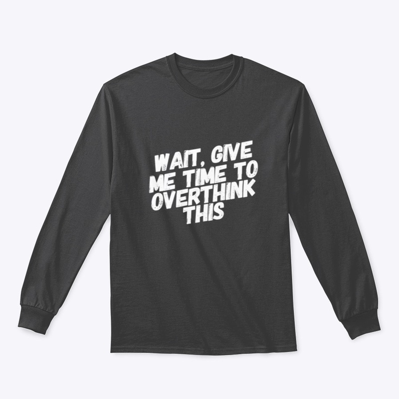 Time to Overthink