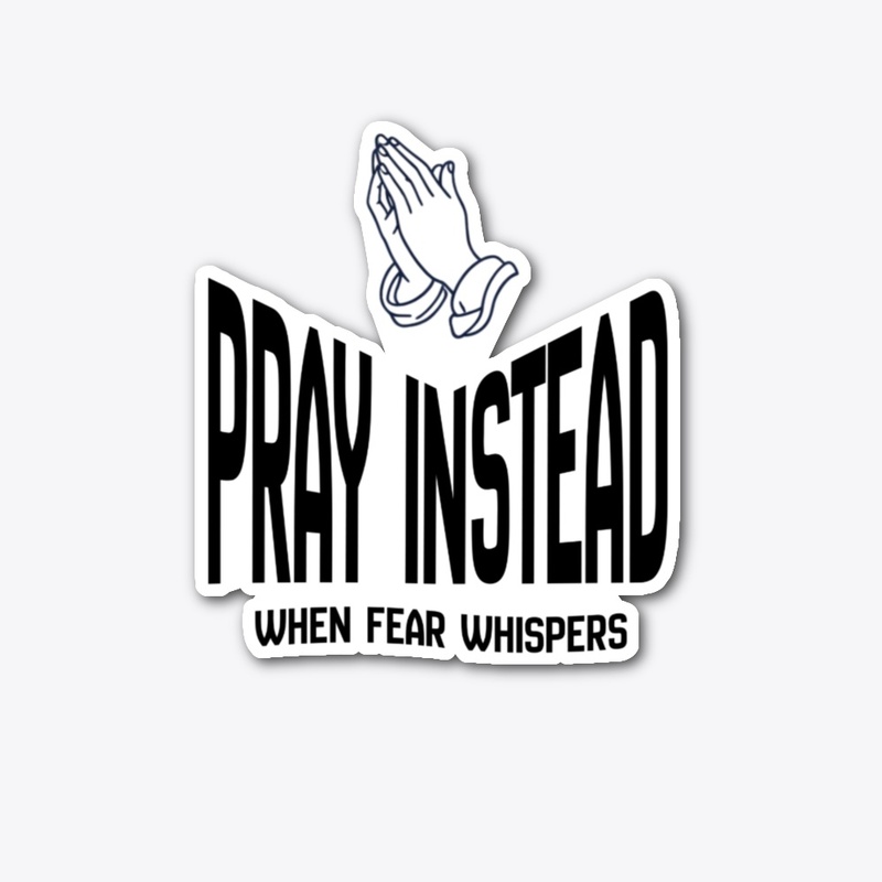 Christian Gift Pray Instead Fear Whisper