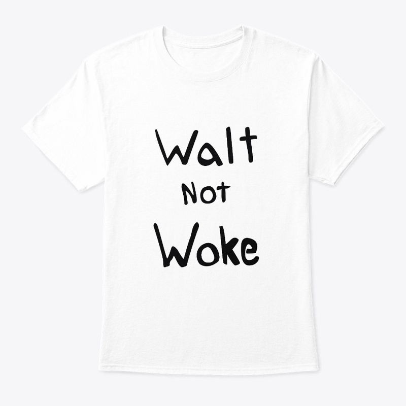 Walt Not Woke shirt Dan Geffers Walt