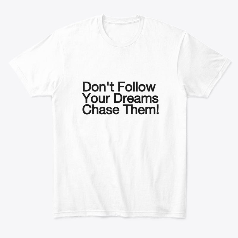 Chase Dream  T-shirt