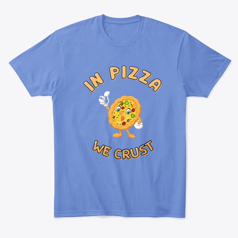 In Pizza We Crust Printed