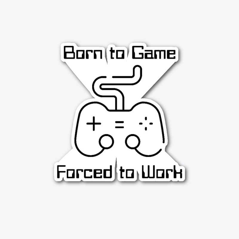 Born to Game, Forced to Work Shirt