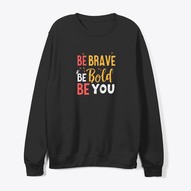 Be Brave Be Bold Be You T-shirt