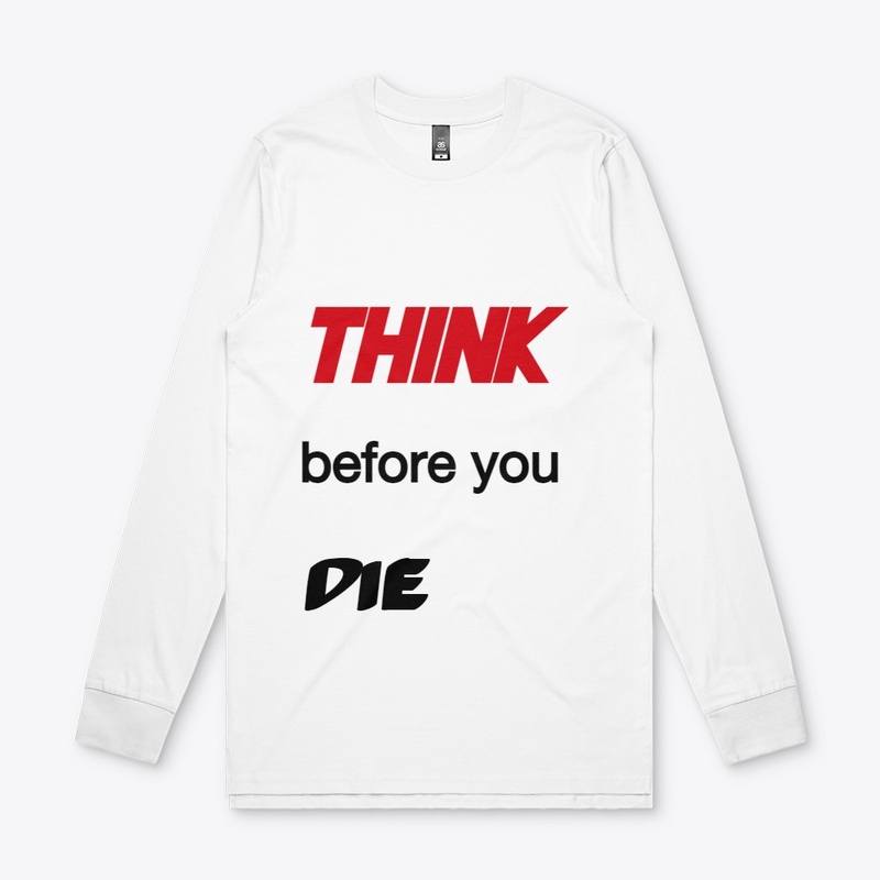 THINK BEFORE YOU DIE