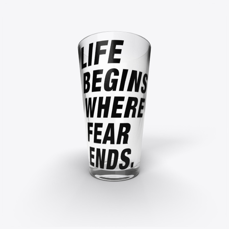 Life Begins Where Fear Ends