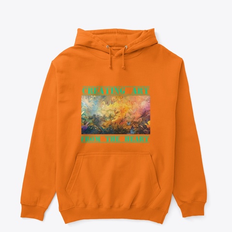 'creating Art From The Heart' Hoodie Safety Orange T-Shirt Front