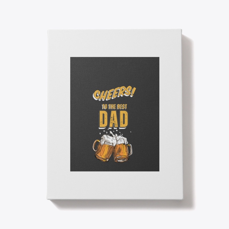 Cheers to the best DAD