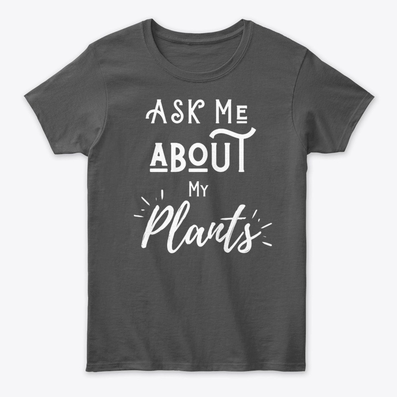Ask Me About My Plants, Plant Lover