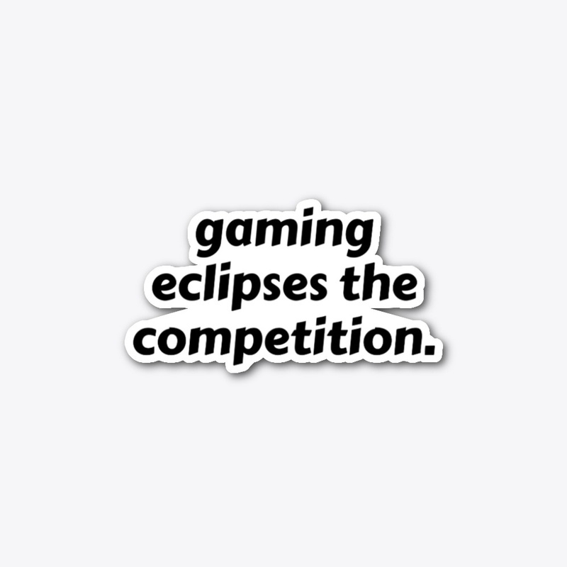gaming eclipses the competition.