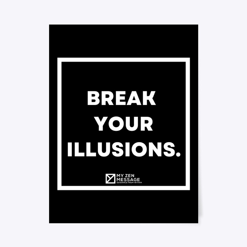 Break your illusions.
