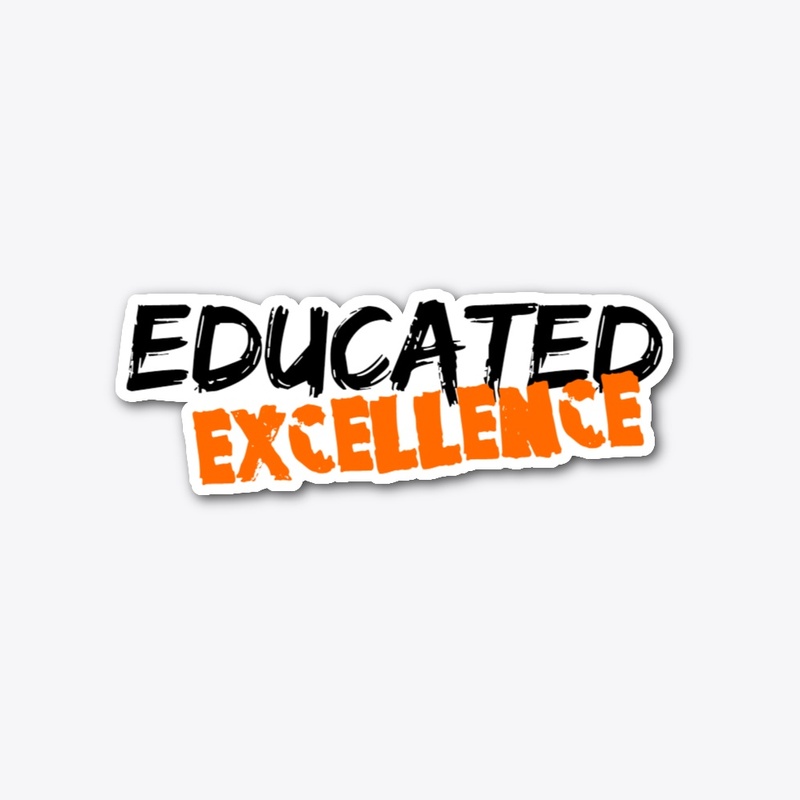 EDUCATED EXCELLENCE STICKER