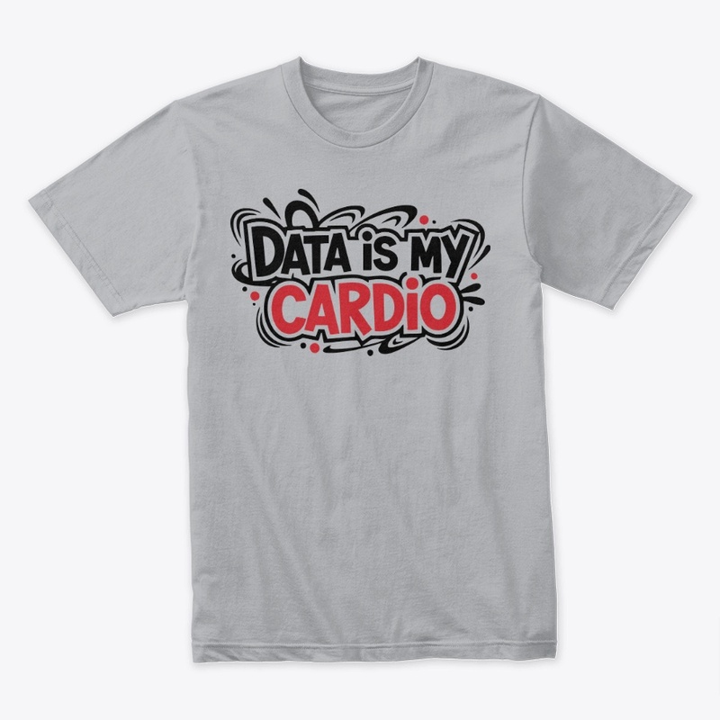 Data is my cardio t-shirt|data scientist