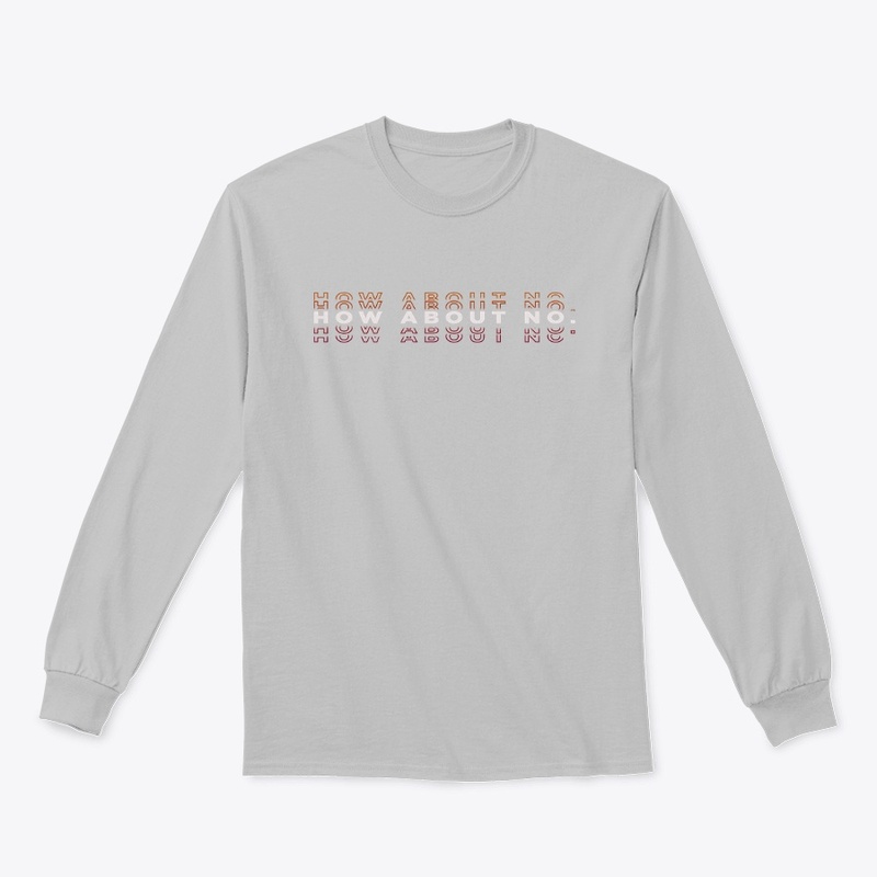 How About No TShirt 