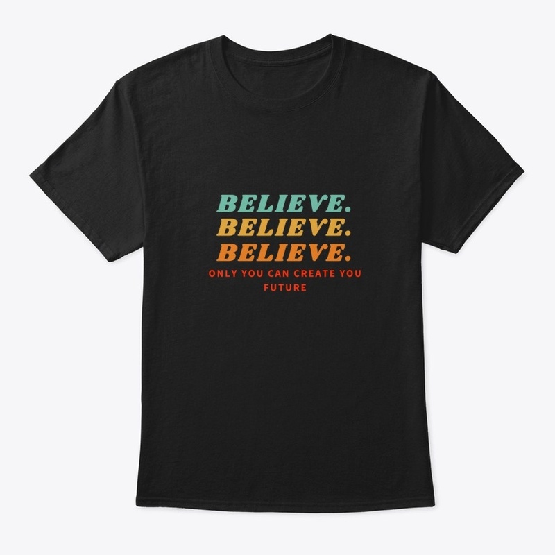 Believe in your future shirt