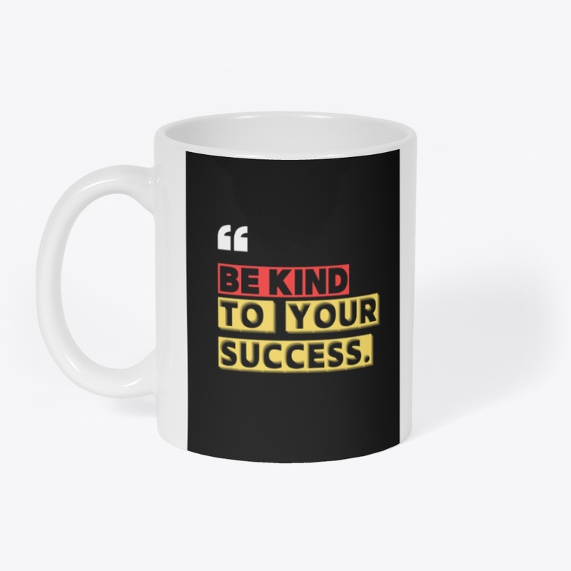 Be kind to your success t shirts